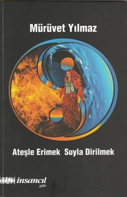 ATEŞLE ERİMEK SUYLA DİRİLMEK